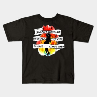 You Don't Have to Set Yourself On Fire Kids T-Shirt